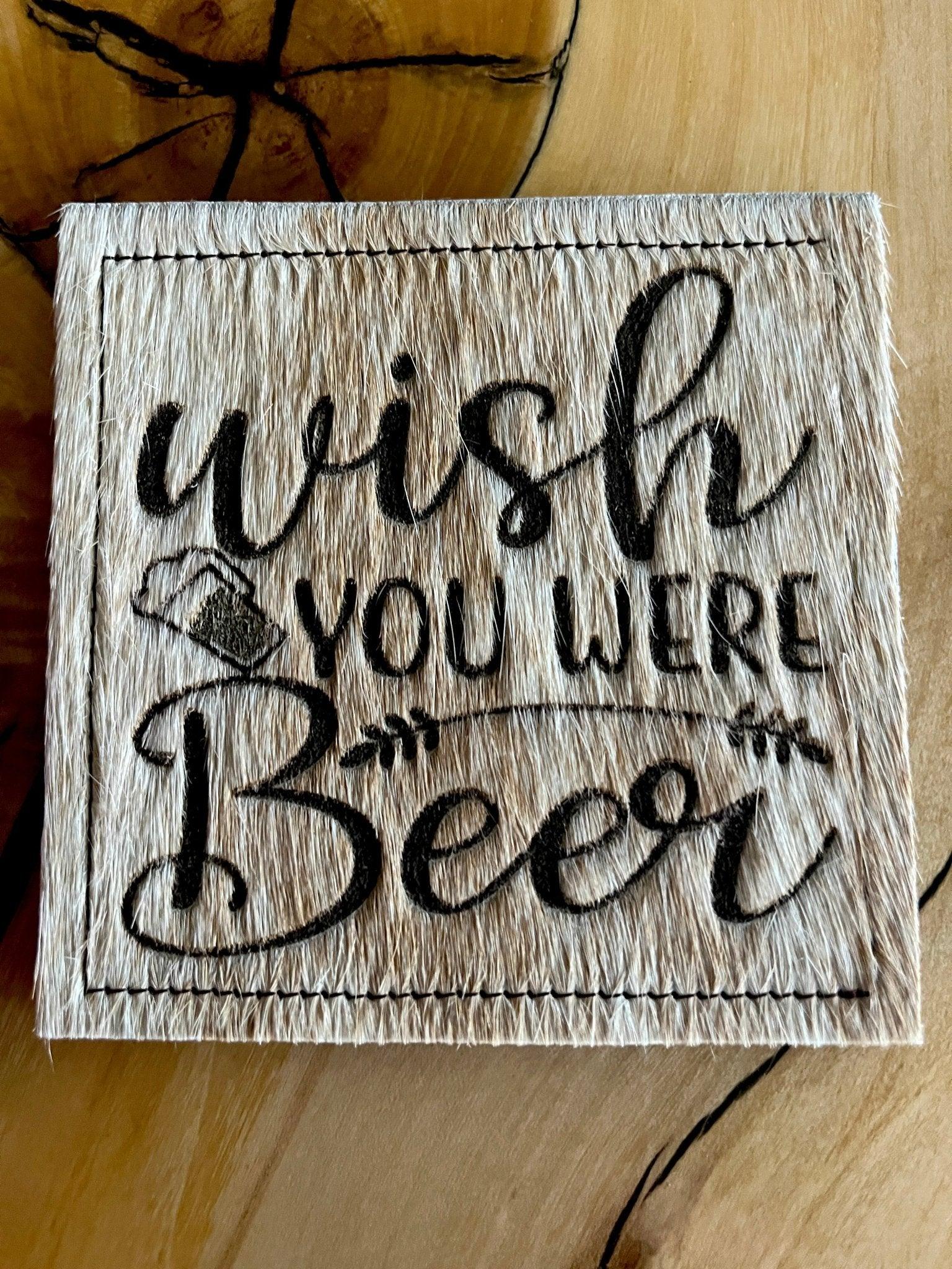 Wish You Were Beer Cowhide Lasered Coasters - Customized coasters - Your Western Decor